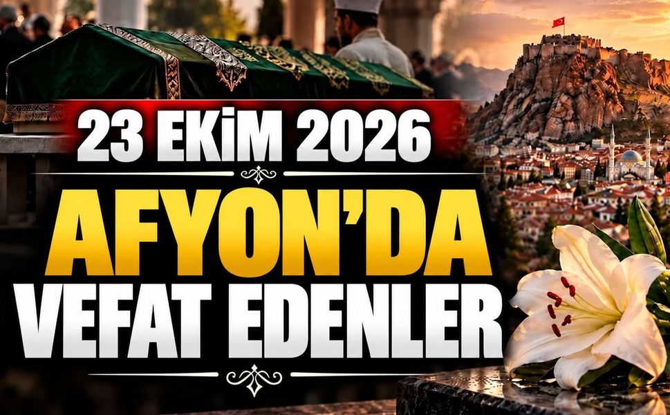 23 Ekim 2026 Afyon'da vefat edenler
