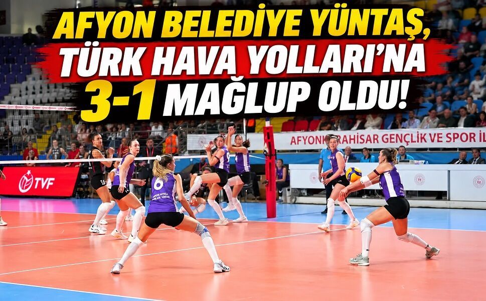 Afyon Belediye Yüntaş, Türk Hava Yolları’na 3-1 Mağlup Oldu