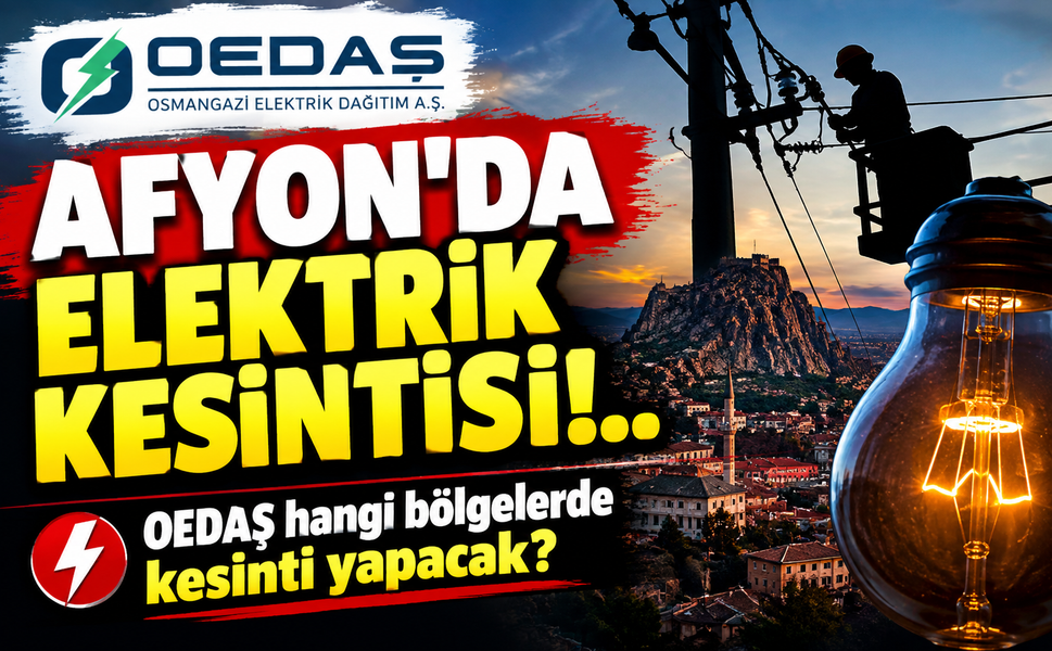 Afyon’da elektrik kesintisi!.. OEDAŞ hangi bölgelerde kesinti yapacak?
