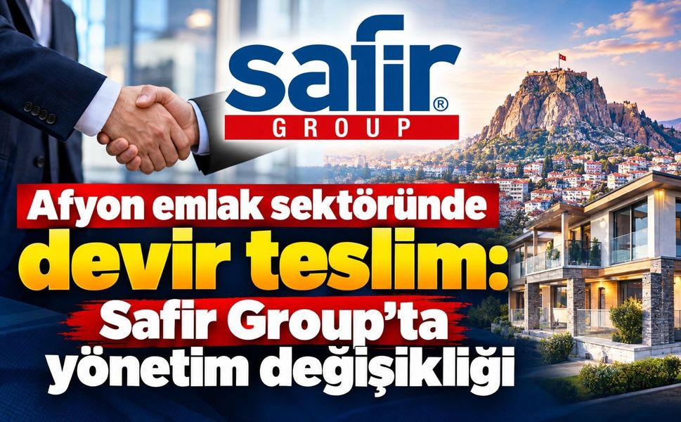 Afyon emlak sektöründe devir teslim: Safir Group’ta yönetim değişikliği