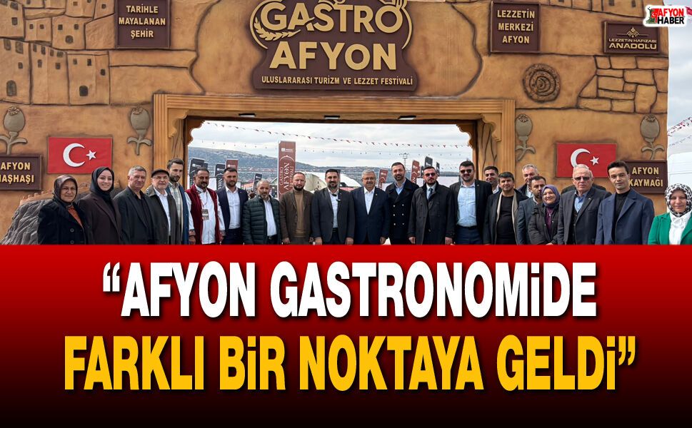 “Afyon Gastronomide Farklı Bir Noktaya Geldi”