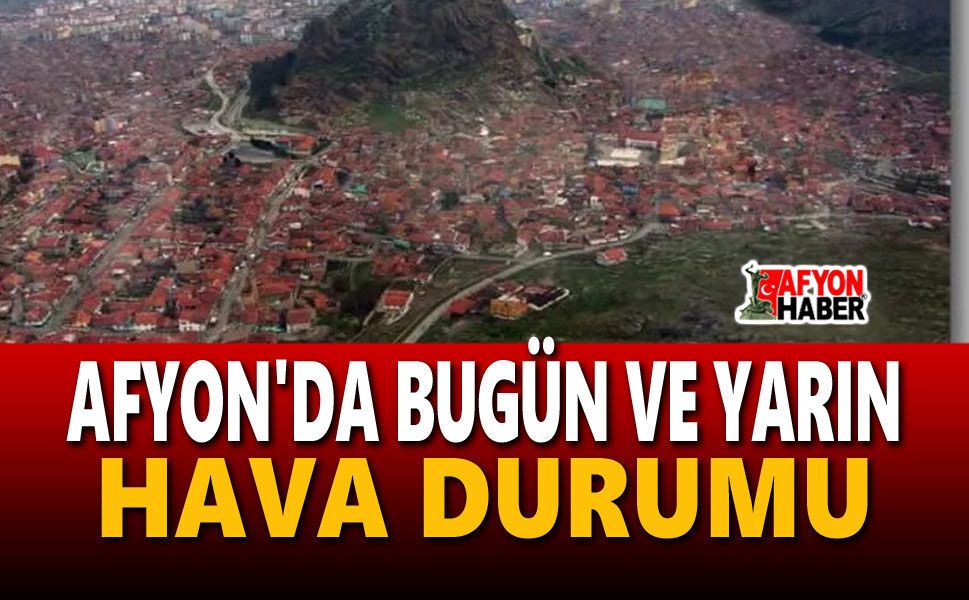 Afyon'da cumartesi pazar hava durumu