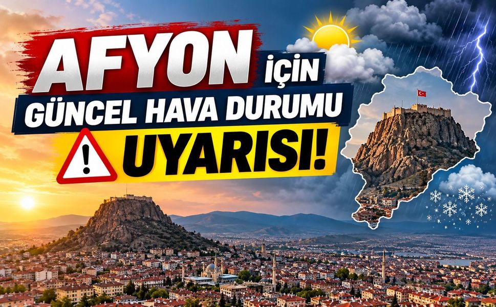 Afyon için güncel hava durumu uyarısı!