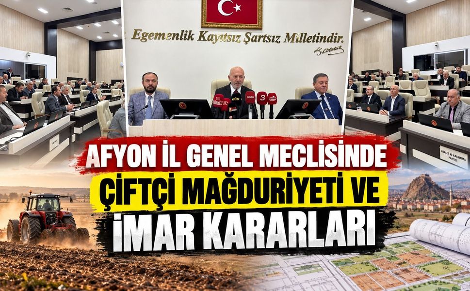 Afyon İl Genel Meclisinde çiftçi mağduriyeti ve imar kararları