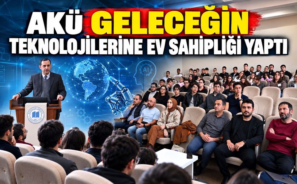 AKÜ geleceğin teknolojilerine ev sahipliği yaptı