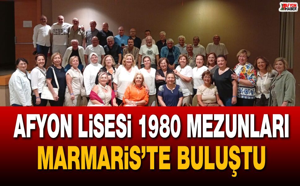 Afyon Lisesi 1980 Mezunları Marmaris’te Buluştu