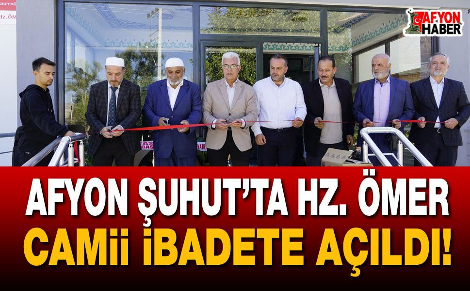 Afyon Şuhut’ta Hz. Ömer Camii ibadete açıldı!
