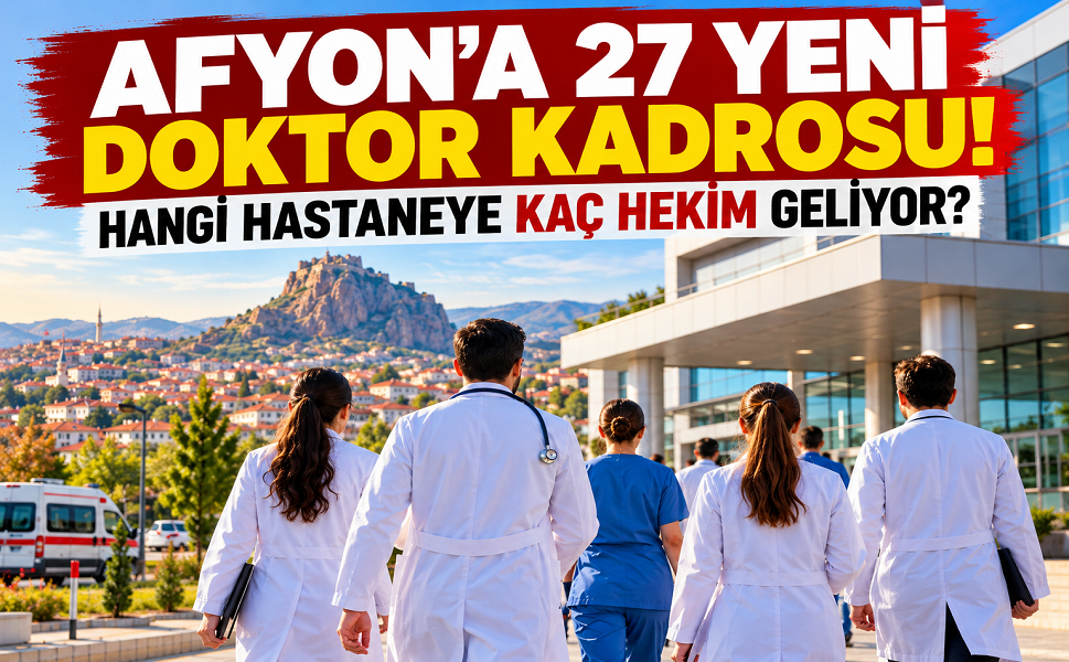 Afyon’a 27 yeni doktor kadrosu geliyor!