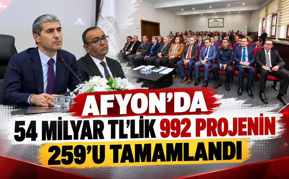 Afyon’da 54 milyar TL’lik 992 projenin 259’u tamamlandı