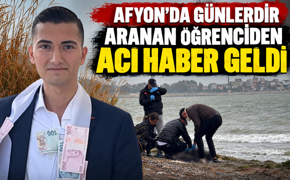 Afyon’da günlerdir aranan öğrenciden acı haber geldi