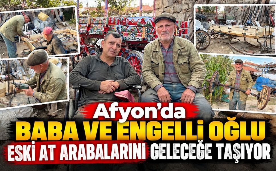 Afyon'da baba ve engelli oğlu eski at arabalarını geleceğe taşıyor
