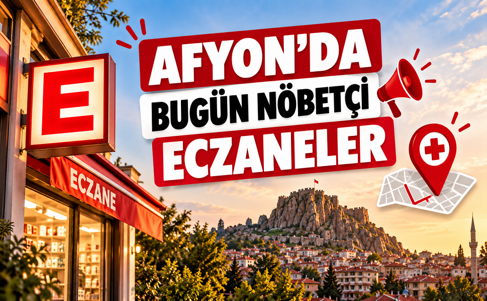 Afyon’da Bugün Nöbetçi Eczaneler