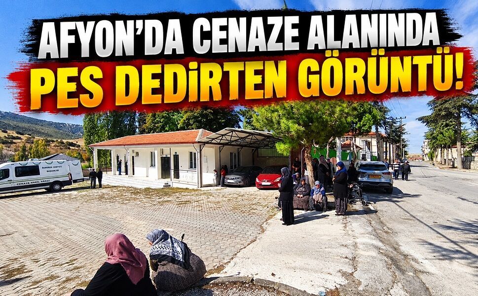 Afyon’da cenaze alanında pes dedirten görüntü!