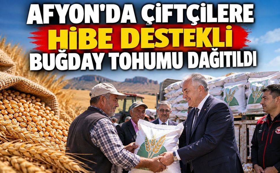 Afyon’da çiftçilere hibe destekli buğday tohumu dağıtıldı