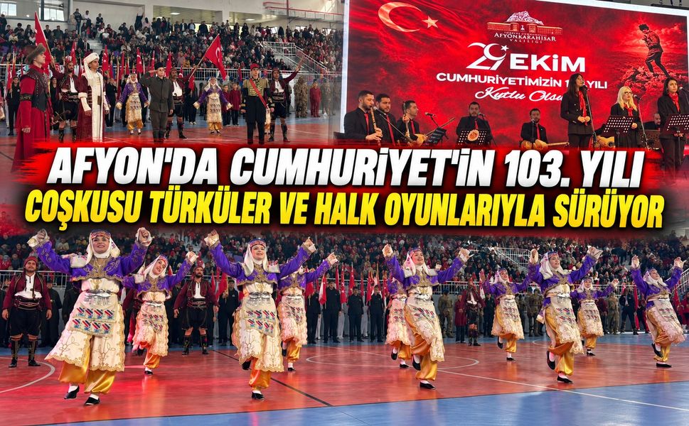 Afyon’da Cumhuriyet’in 103. Yılı Coşkusu Türküler ve Halk Oyunlarıyla Sürüyor