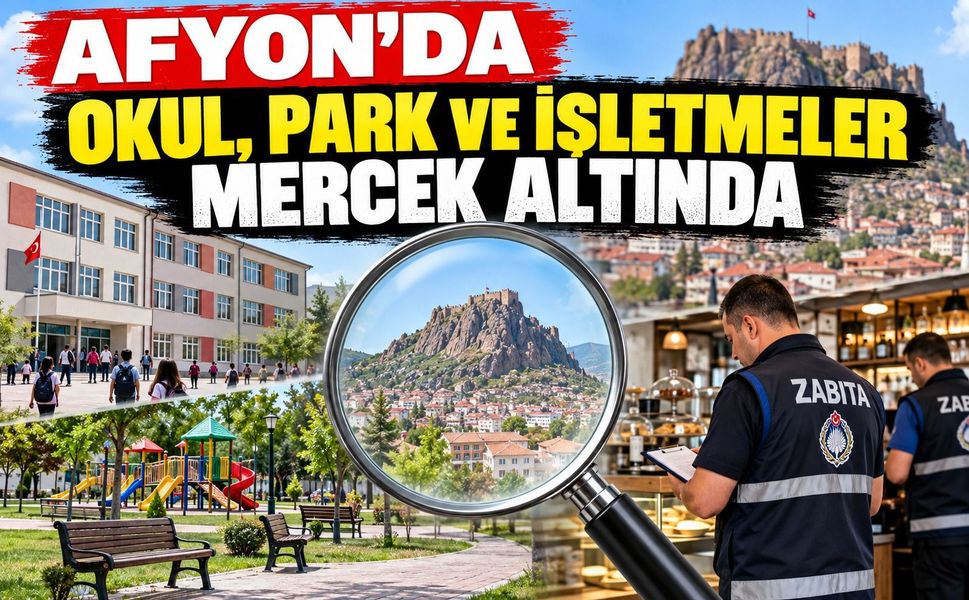 Afyon'da okul, park ve işletmeler mercek altında