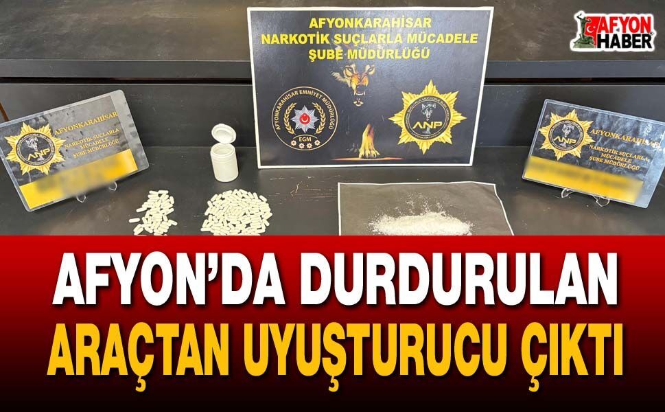 Afyonkarahisar’da durdurulan araçtan uyuşturucu çıktı