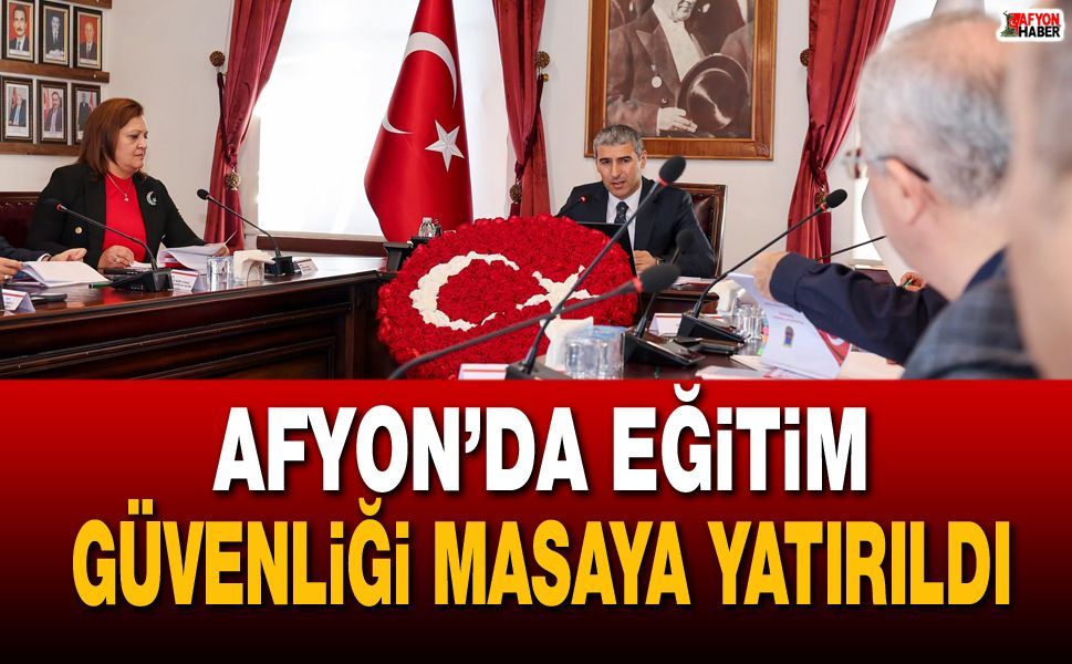Afyon’da eğitim güvenliği masaya yatırıldı