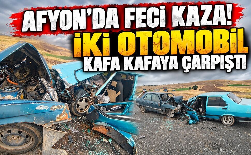 Afyon’da feci kaza! İki otomobil kafa kafaya çarpıştı