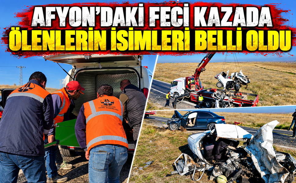 Afyon’daki feci kazada ölenlerin isimleri belli oldu