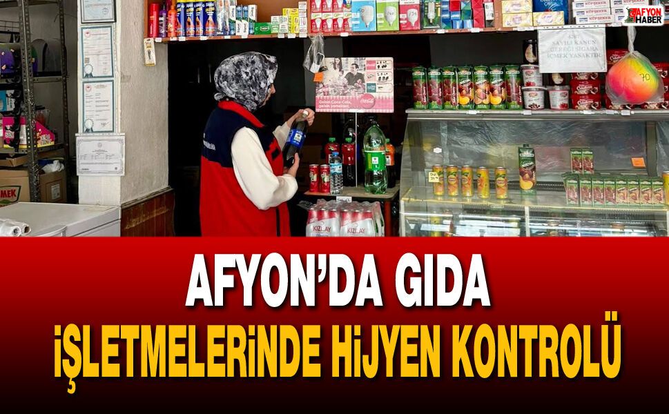 Afyon’da gıda işletmelerinde hijyen kontrolü