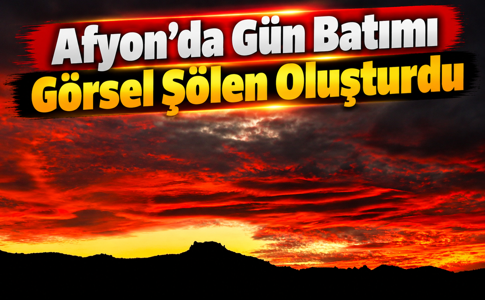 Afyon’da Gün Batımı Görsel Şölen Oluşturdu