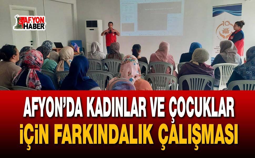 Afyon’da kadınlar ve çocuklar için farkındalık çalışması