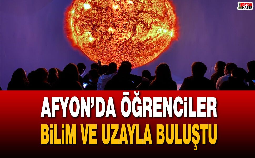 Afyon’da Öğrenciler Bilim ve Uzayla Buluştu
