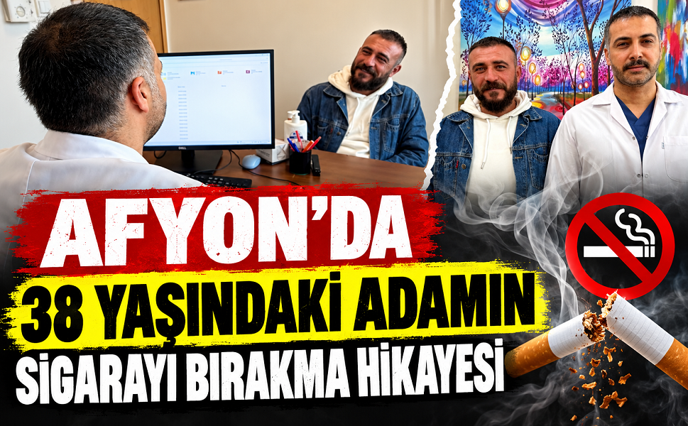 Afyon’da 38 yaşındaki adamın sigarayı bırakma hikayesi
