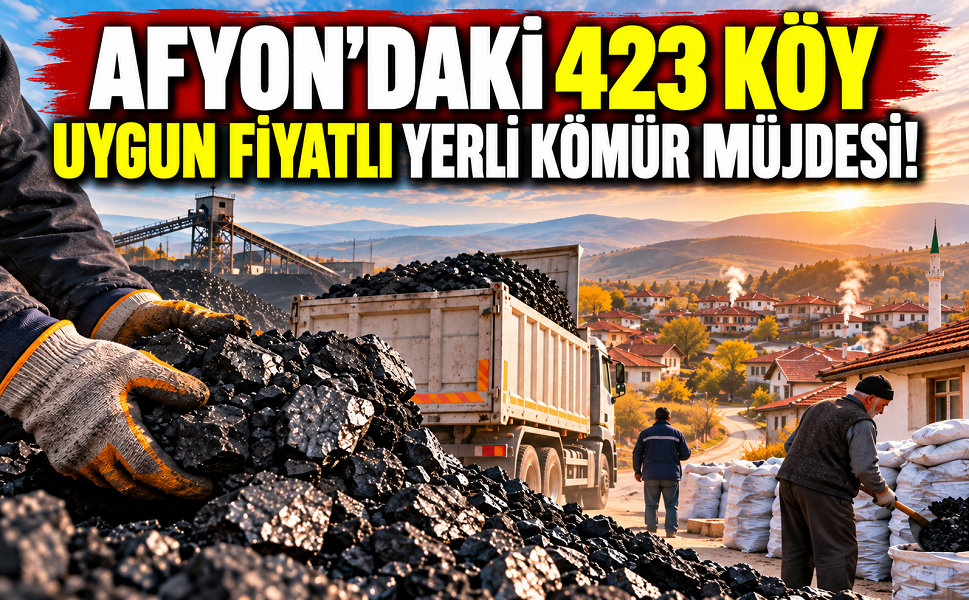 Afyon’daki 423 köye uygun fiyatlı yerli kömür müjdesi!
