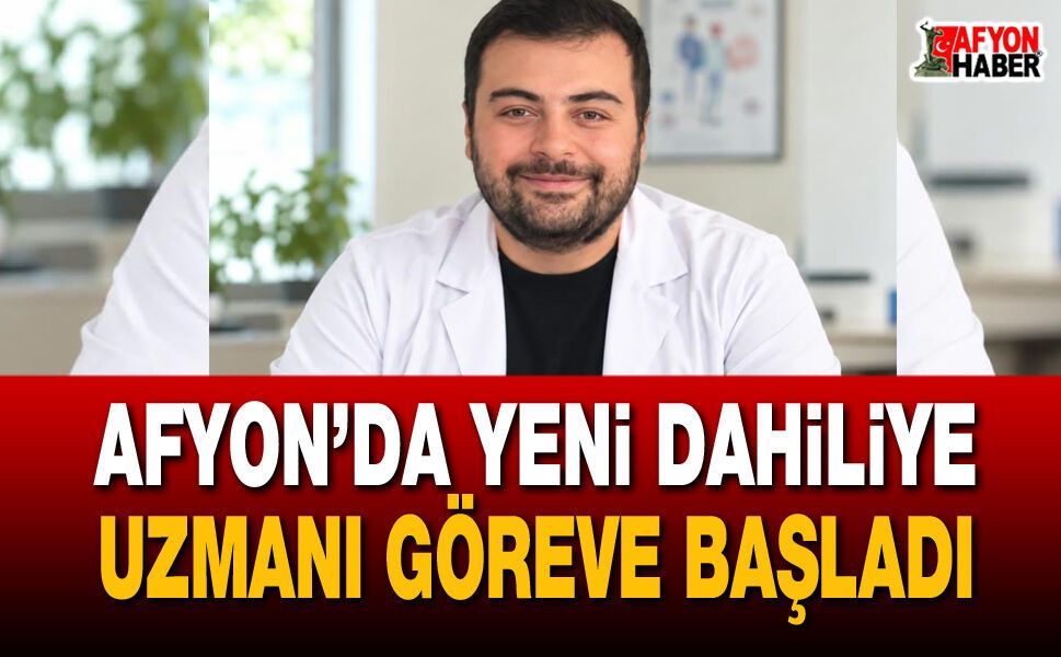 Afyon’da yeni dahiliye uzmanı göreve başladı