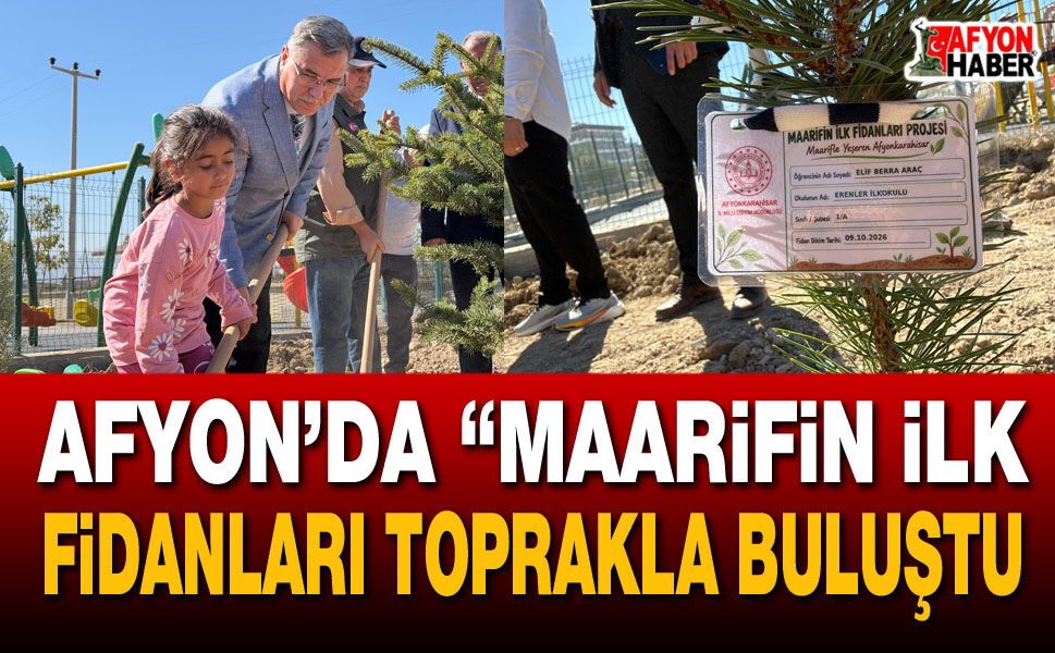 Afyon’da "Maarifin İlk Fidanları" toprakla buluştu