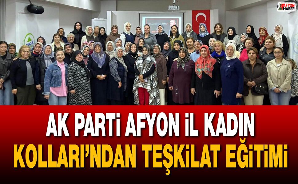 AK Parti Afyon İl Kadın Kolları’ndan Teşkilat Eğitimi