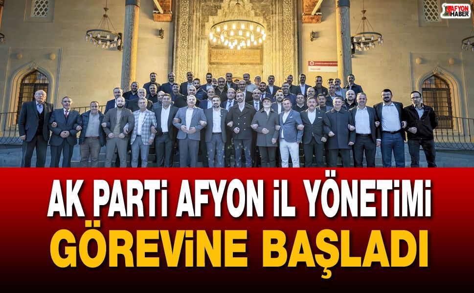 AK Parti Afyonkarahisar İl Yönetimi görevine başladı