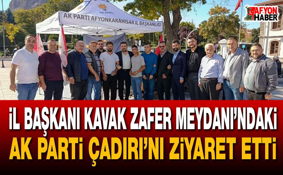 İl Başkanı Kavak Zafer Meydanı’ndaki AK Parti Çadırı’nı Ziyaret Etti