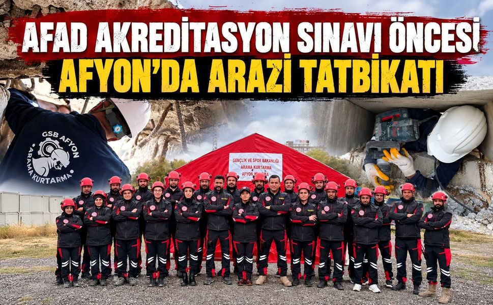 AFAD akreditasyon sınavı öncesi Afyon’da arazi tatbikatı