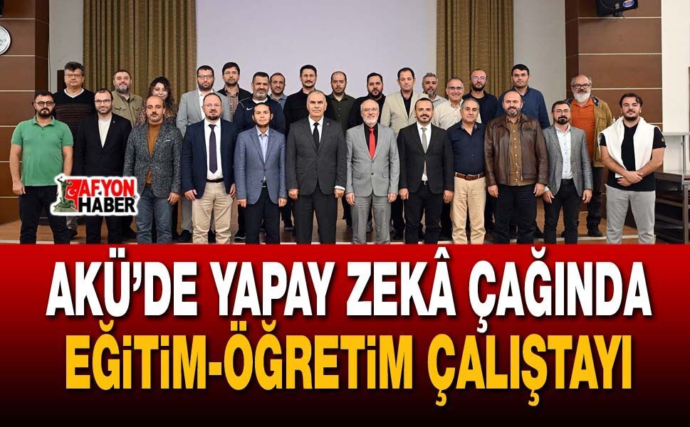 AKÜ’de Yapay Zekâ Çağında Eğitim-Öğretim Çalıştayı