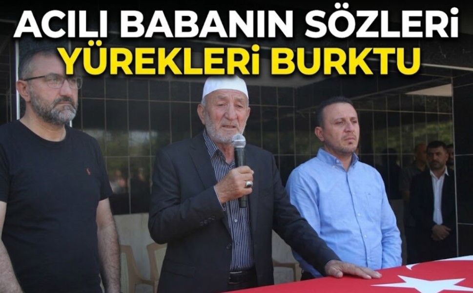 Acılı babanın sözleri yürekleri burktu