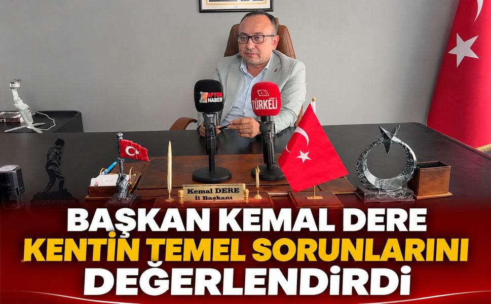 Başkan Kemal Dere Kentin Temel Sorunlarını Değerlendirdi