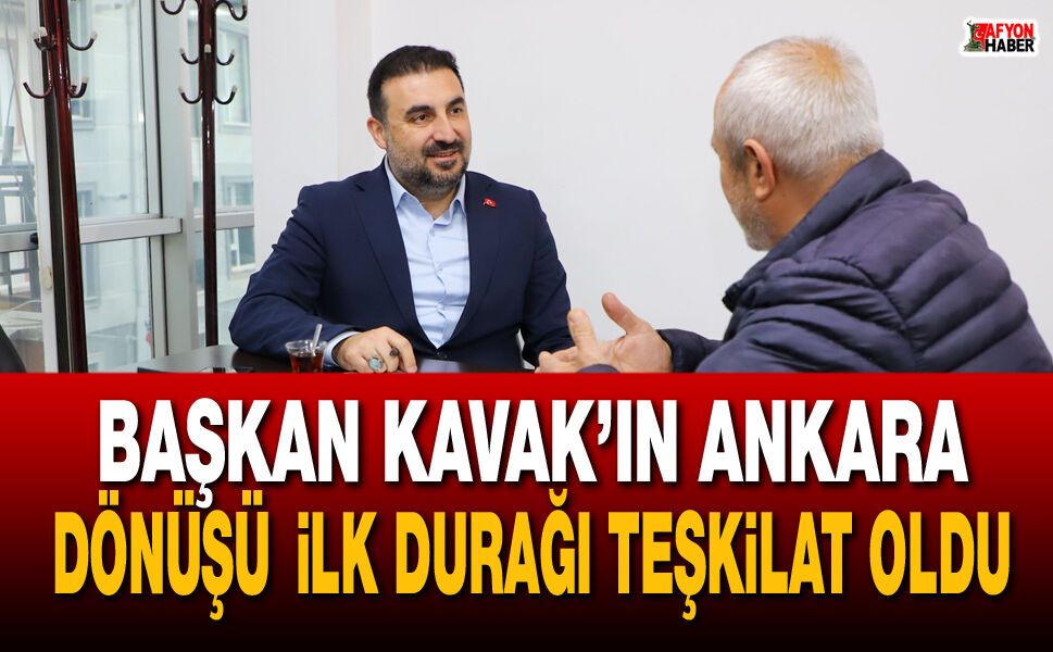 Başkan Kavak’ın Ankara dönüşü ilk durağı teşkilat oldu