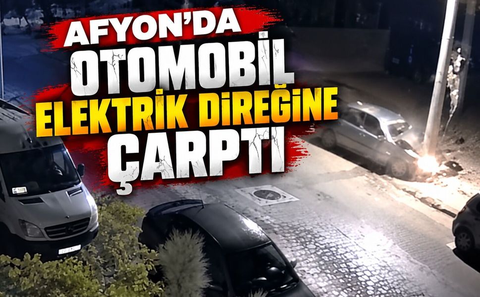 Afyon’da otomobil elektrik direğine çarptı