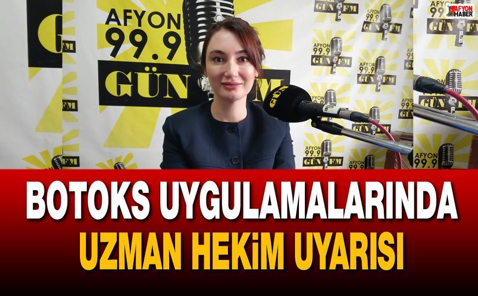 Botoks uygulamalarında uzman hekim uyarısı