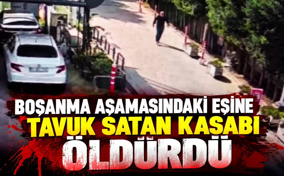 Boşanma aşamasındaki eşine tavuk satan kasabı öldürdü