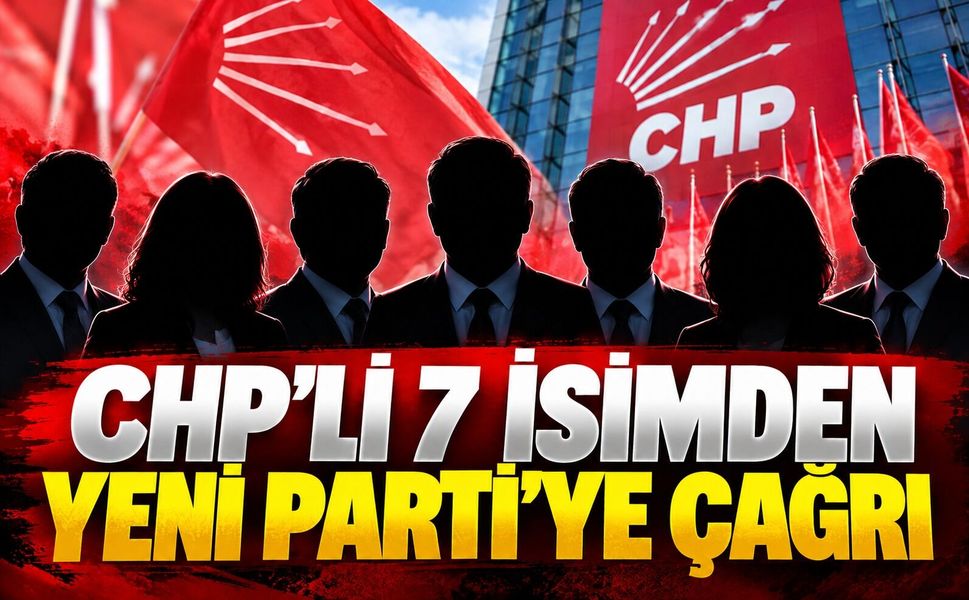 CHP’li 7 isimden Yeni Parti’ye çağrı