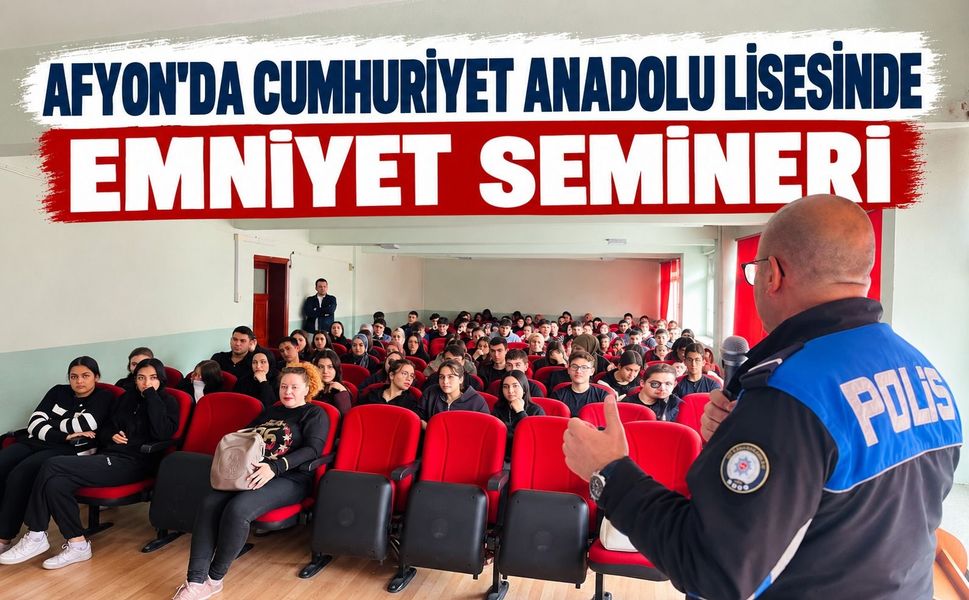 Afyon'da Cumhuriyet Anadolu Lisesinde emniyet semineri
