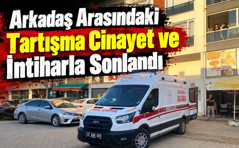Arkadaş Arasındaki Tartışma Cinayet ve İntiharla Sonlandı