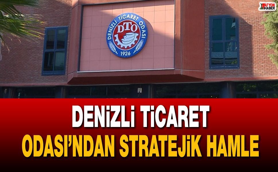 Denizli Ticaret Odası’ndan stratejik hamle