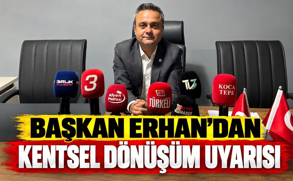 Başkan Erhan’dan Kentsel Dönüşüm Uyarısı