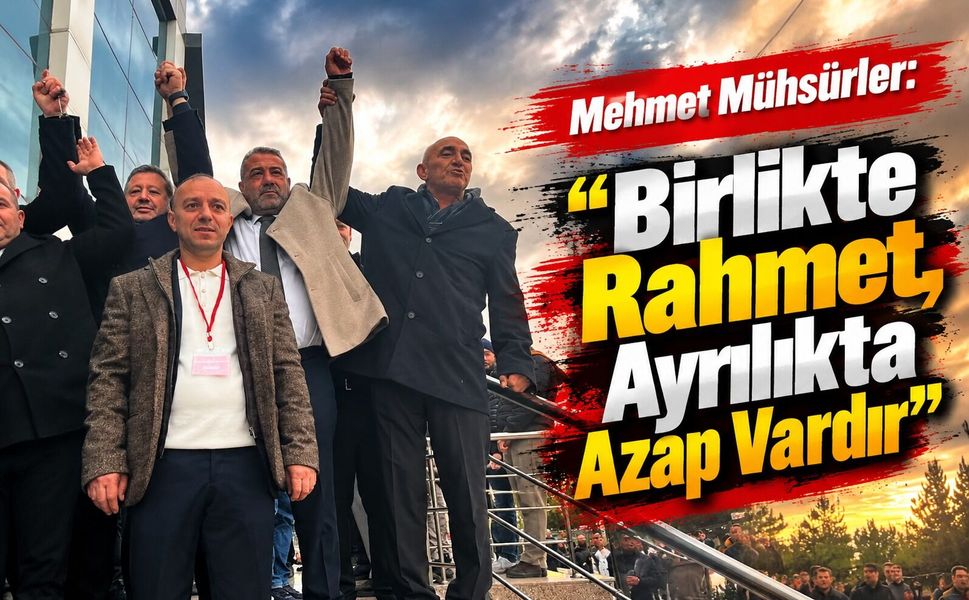 Mehmet Mühsürler: “Birlikte Rahmet, Ayrılıkta Azap Vardır”