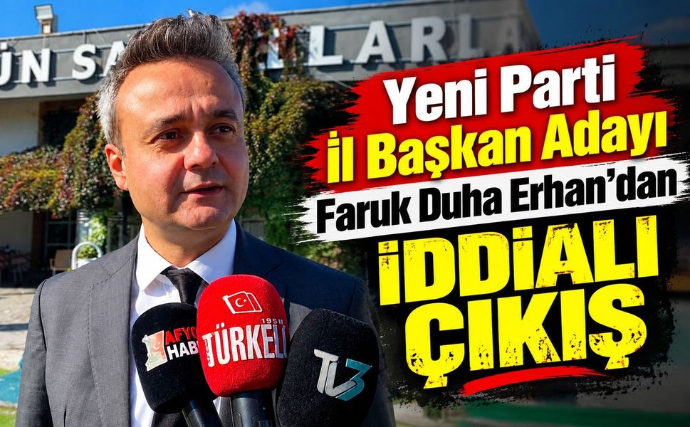 Yeni Parti İl Başkan Adayı Faruk Duha Erhan’dan iddialı çıkış